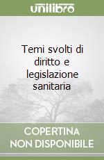 Temi svolti di diritto e legislazione sanitaria libro