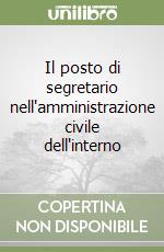 Il posto di segretario nell'amministrazione civile dell'interno libro