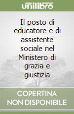 Il posto di educatore e di assistente sociale nel Ministero di grazia e giustizia libro