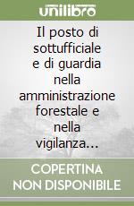 Il posto di sottufficiale e di guardia nella amministrazione forestale e nella vigilanza ambientale in Sardegna libro