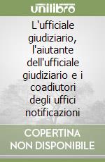L'ufficiale giudiziario, l'aiutante dell'ufficiale giudiziario e i coadiutori degli uffici notificazioni libro