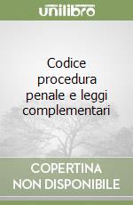 Codice procedura penale e leggi complementari libro