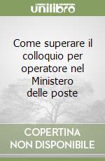 Come superare il colloquio per operatore nel Ministero delle poste libro