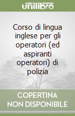 Corso di lingua inglese per gli operatori (ed aspiranti operatori) di polizia libro