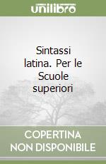 Sintassi latina. Per le Scuole superiori (1) libro