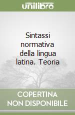 Sintassi normativa della lingua latina. Teoria libro