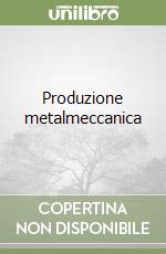 Produzione metalmeccanica libro