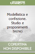 Modellistica e confezione. Studio e proponimenti tecnici (2)