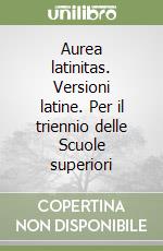 Aurea latinitas. Versioni latine. Per il triennio delle Scuole superiori libro