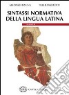 Sintassi normativa della lingua latina. Esercizi. Per i Licei e gli Ist. Magistrali libro