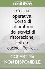 Cucina operativa. Corso di laboratorio dei servizi di ristorazione, settore cucina. Per le Scuole superiori libro