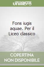 Fons iugis aquae. Per il Liceo classico (1) libro