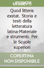 Quod litteris exstat. Storia e testi della letteratura latina-Materiale e strumenti. Per le Scuole superiori