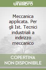 Meccanica applicata. Per gli Ist. Tecnici industriali a indirizzo meccanico (1)