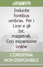 Inducite fontibus umbras. Per i Licei e gli Ist. magistrali. Con espansione online libro