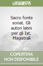 Sacro fonte sonat. Gli autori latini per gli Ist. Magistrali libro