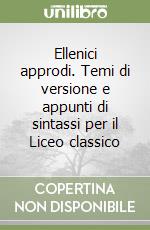 Ellenici approdi. Temi di versione e appunti di sintassi per il Liceo classico libro