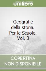 Geografie della storia. Per le Scuole. Vol. 3 libro