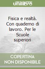 Fisica e realtà. Con quaderno di lavoro. Per le Scuole superiori