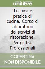 Tecnica e pratica di cucina. Corso di laboratorio dei servizi di ristorazione. Per gli Ist. Professionali libro