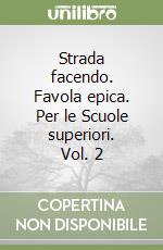 Strada facendo. Favola epica. Per le Scuole superiori. Vol. 2 libro