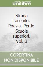 Strada facendo. Poesia. Per le Scuole superiori. Vol. 3 libro