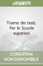 Trame dei testi. Per le Scuole superiori libro