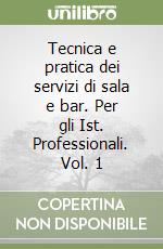 Tecnica e pratica dei servizi di sala e bar. Per gli Ist. Professionali. Vol. 1 libro