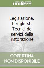 Legislazione. Per gli Ist. Tecnici dei servizi della ristorazione libro