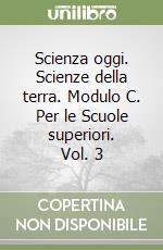 Scienza oggi. Scienze della terra. Modulo C. Per le Scuole superiori. Vol. 3 libro