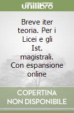 Breve iter teoria. Per i Licei e gli Ist. magistrali. Con espansione online libro