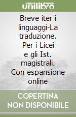 Breve iter i linguaggi-La traduzione. Per i Licei e gli Ist. magistrali. Con espansione online libro