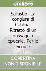 Sallustio. La congiura di Catilina. Ritratto di un passaggio epocale. Per le Scuole libro
