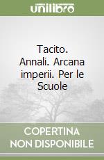 Tacito. Annali. Arcana imperii. Per le Scuole libro