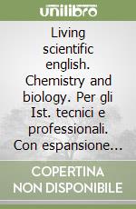 Living scientific english. Chemistry and biology. Per gli Ist. tecnici e professionali. Con espansione online