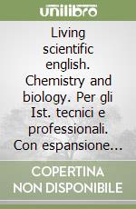 Living scientific english. Chemistry and biology. Per gli Ist. tecnici e professionali. Con espansione online libro