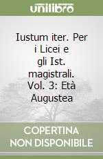 Iustum iter. Per i Licei e gli Ist. magistrali. Vol. 3: Età Augustea libro