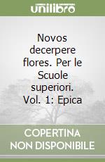 Novos decerpere flores. Per le Scuole superiori. Vol. 1: Epica libro