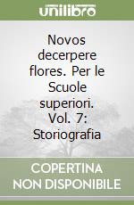 Novos decerpere flores. Per le Scuole superiori. Vol. 7: Storiografia libro