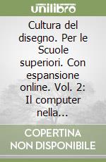 Cultura del disegno. Per le Scuole superiori. Con espansione online. Vol. 2: Il computer nella rappresentazione grafica