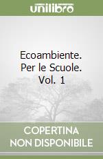 Ecoambiente. Per le Scuole. Vol. 1 libro