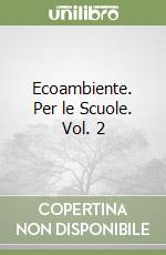 Ecoambiente. Per le Scuole. Vol. 2 libro