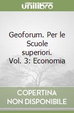 Geoforum. Per le Scuole superiori. Vol. 3: Economia libro