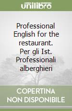 Professional English for the restaurant. Per gli Ist. Professionali alberghieri