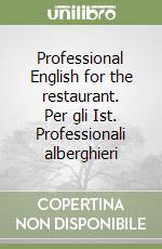 Professional English for the restaurant. Per gli Ist. Professionali alberghieri libro