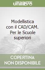 Modellistica con il CAD/CAM. Per le Scuole superiori libro