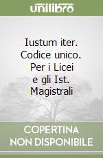 Iustum iter. Codice unico. Per i Licei e gli Ist. Magistrali libro