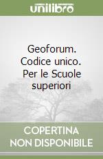 Geoforum. Codice unico. Per le Scuole superiori libro