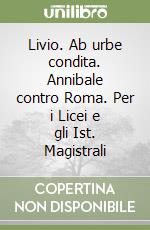 Livio. Ab urbe condita. Annibale contro Roma. Per i Licei e gli Ist. Magistrali libro