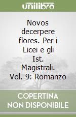 Novos decerpere flores. Per i Licei e gli Ist. Magistrali. Vol. 9: Romanzo libro